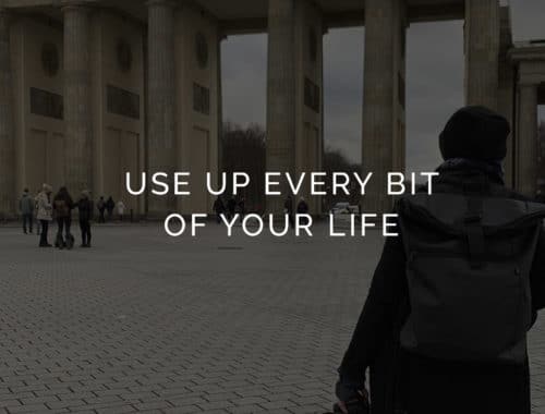 Use up your life