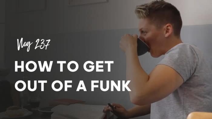 237 How to get out of a funk